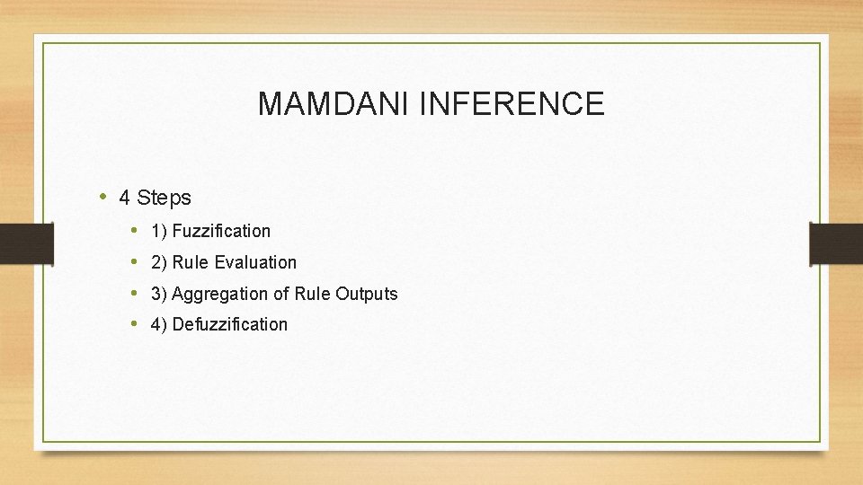 MAMDANI INFERENCE • 4 Steps • • 1) Fuzzification 2) Rule Evaluation 3) Aggregation