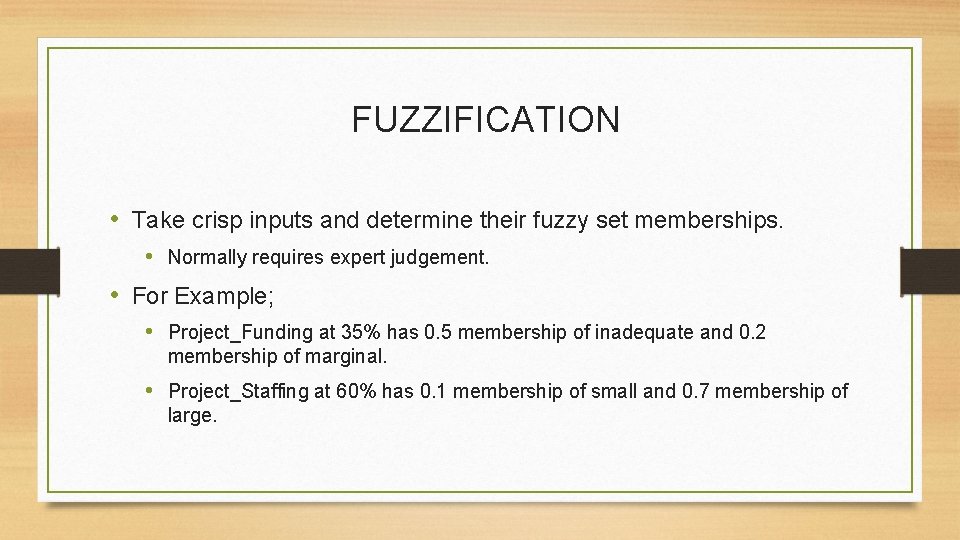 FUZZIFICATION • Take crisp inputs and determine their fuzzy set memberships. • Normally requires