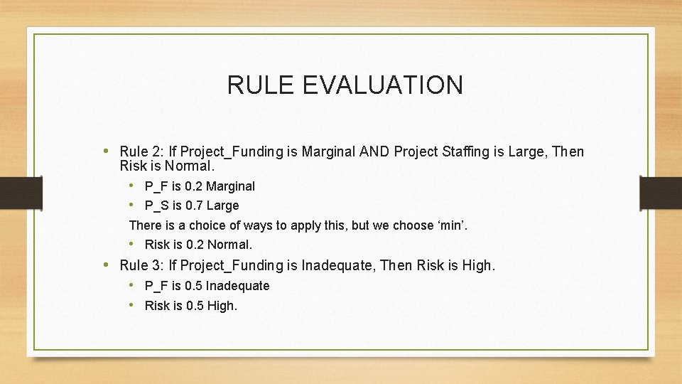 RULE EVALUATION • Rule 2: If Project_Funding is Marginal AND Project Staffing is Large,
