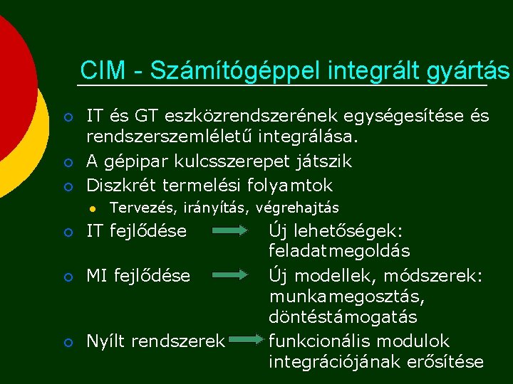 CIM - Számítógéppel integrált gyártás ¡ ¡ ¡ IT és GT eszközrendszerének egységesítése és