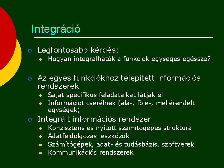 Integráció ¡ Legfontosabb kérdés: l ¡ Az egyes funkciókhoz telepített információs rendszerek l l