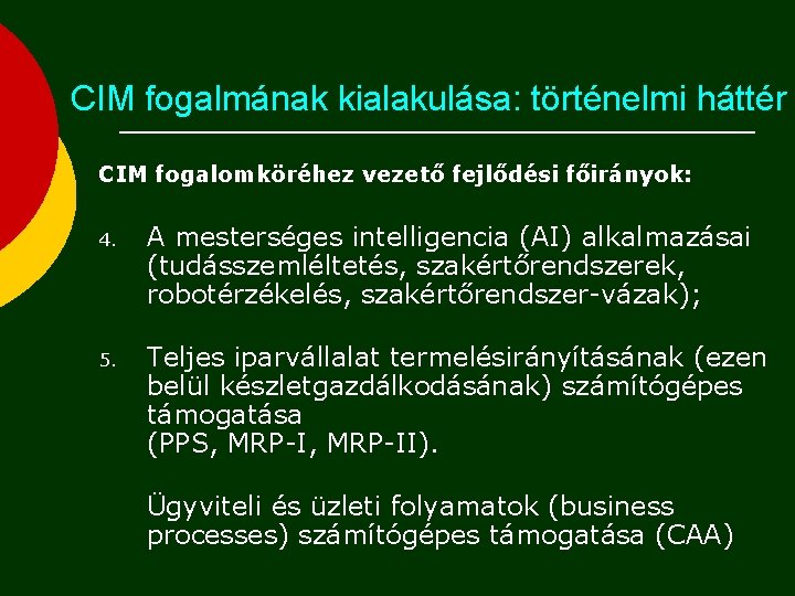 CIM fogalmának kialakulása: történelmi háttér CIM fogalomköréhez vezető fejlődési főirányok: 4. A mesterséges intelligencia