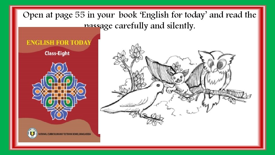 Open at page 55 in your book ‘English for today’ and read the passage