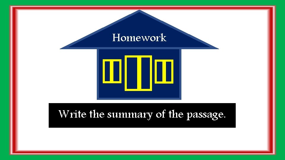 Homework Write the summary of the passage. 