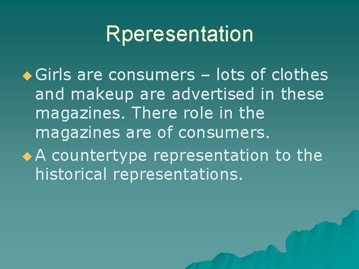 Rperesentation u Girls are consumers – lots of clothes and makeup are advertised in