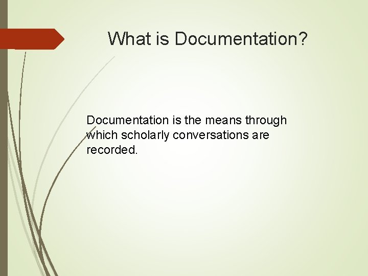 What is Documentation? Documentation is the means through which scholarly conversations are recorded. 