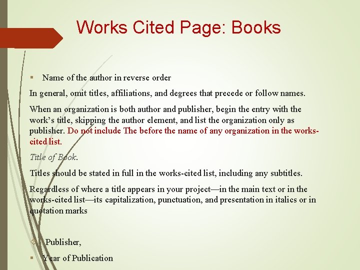 Works Cited Page: Books § Name of the author in reverse order In general,