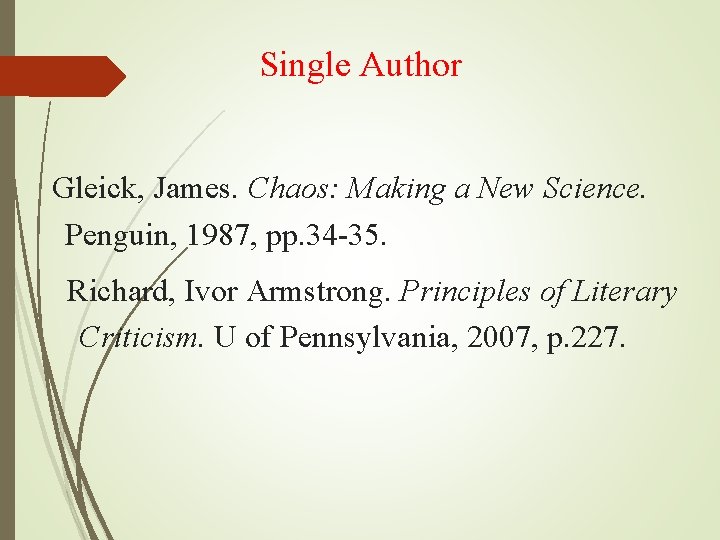 Single Author Gleick, James. Chaos: Making a New Science. Penguin, 1987, pp. 34 -35.