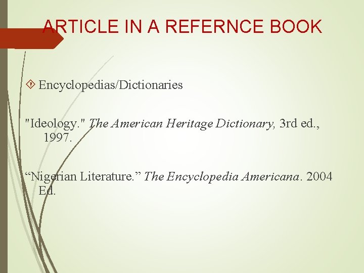 ARTICLE IN A REFERNCE BOOK Encyclopedias/Dictionaries "Ideology. " The American Heritage Dictionary, 3 rd
