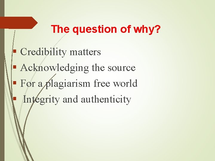 The question of why? § Credibility matters § Acknowledging the source § For a