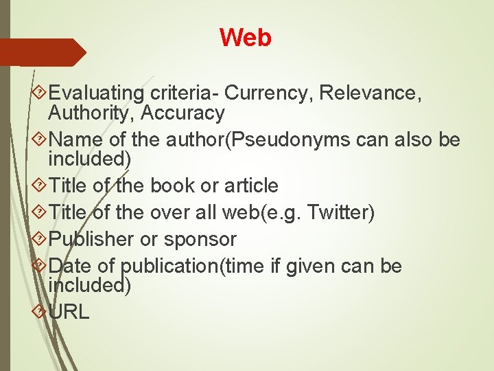 Web Evaluating criteria- Currency, Relevance, Authority, Accuracy Name of the author(Pseudonyms can also be