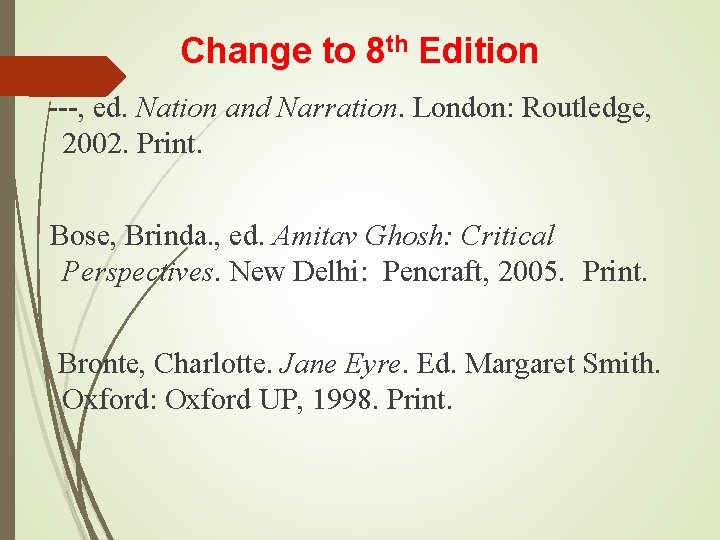Change to 8 th Edition ---, ed. Nation and Narration. London: Routledge, 2002. Print.