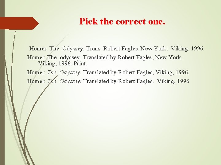 Pick the correct one. Homer. The Odyssey. Trans. Robert Fagles. New York: Viking, 1996.