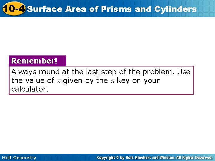 10 -4 Surface Area of Prisms and Cylinders Remember! Always round at the last