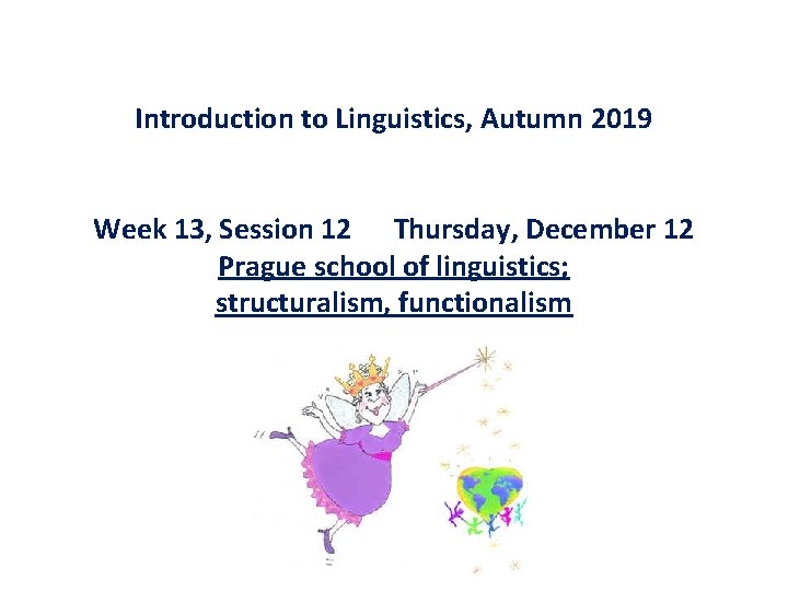 Introduction to Linguistics, Autumn 2019 Week 13, Session 12 Thursday, December 12 Prague school