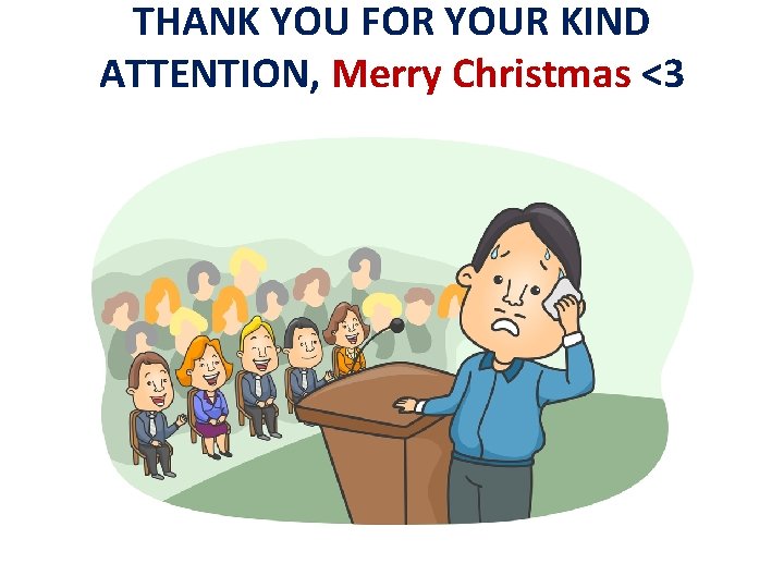 THANK YOU FOR YOUR KIND ATTENTION, Merry Christmas <3 