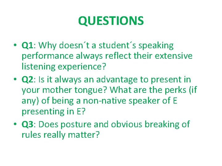 QUESTIONS • Q 1: Why doesn´t a student´s speaking performance always reflect their extensive