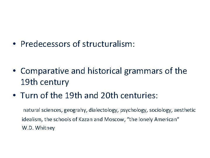  • Predecessors of structuralism: • Comparative and historical grammars of the 19 th