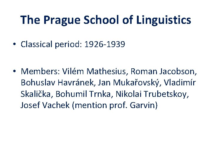 The Prague School of Linguistics • Classical period: 1926 -1939 • Members: Vilém Mathesius,
