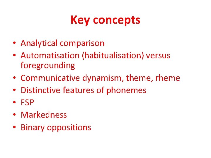 Key concepts • Analytical comparison • Automatisation (habitualisation) versus foregrounding • Communicative dynamism, theme,