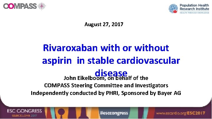 August 27, 2017 Rivaroxaban with or without aspirin in stable cardiovascular disease John Eikelboom,