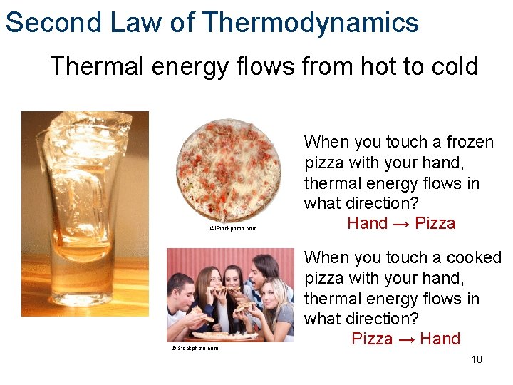 Second Law of Thermodynamics Thermal energy flows from hot to cold ©i. Stockphoto. com