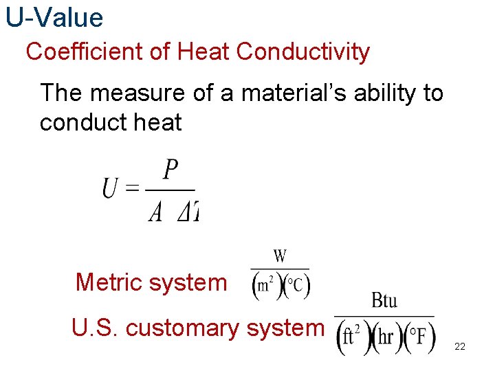 U-Value Coefficient of Heat Conductivity The measure of a material’s ability to conduct heat