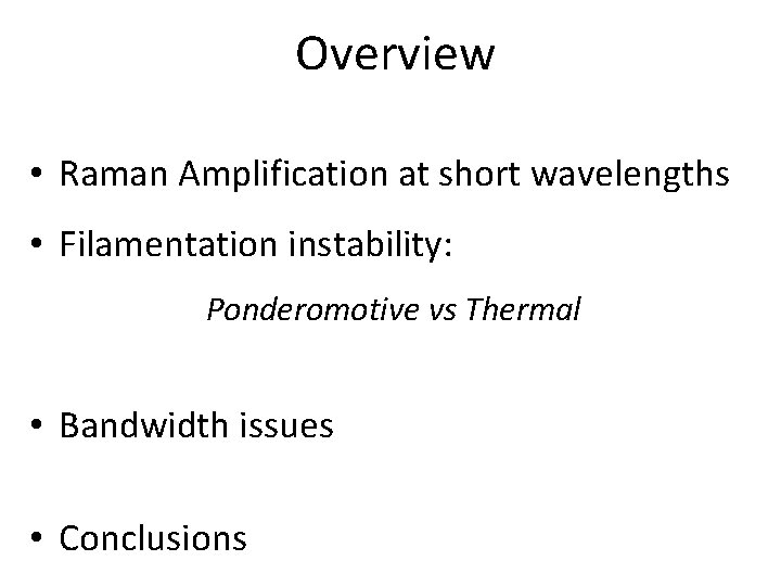 Overview • Raman Amplification at short wavelengths • Filamentation instability: Ponderomotive vs Thermal •