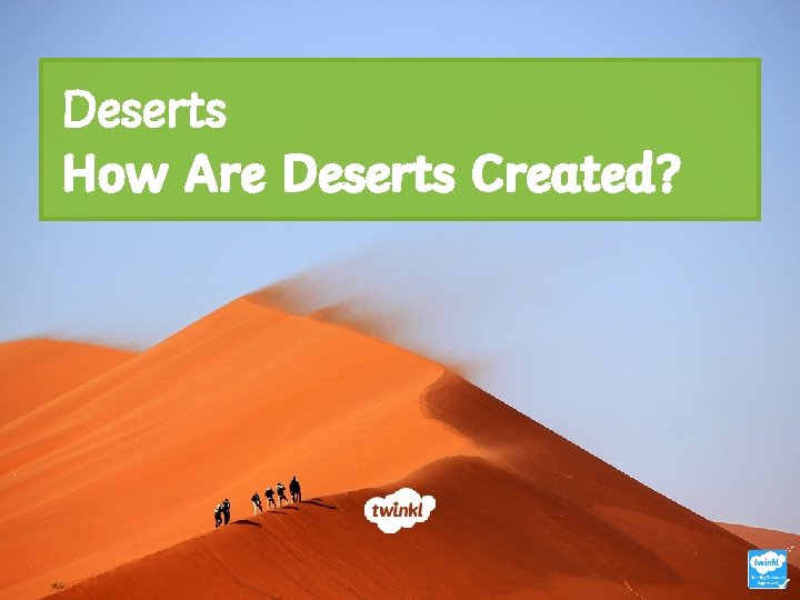 Deserts How Are Deserts Created? 