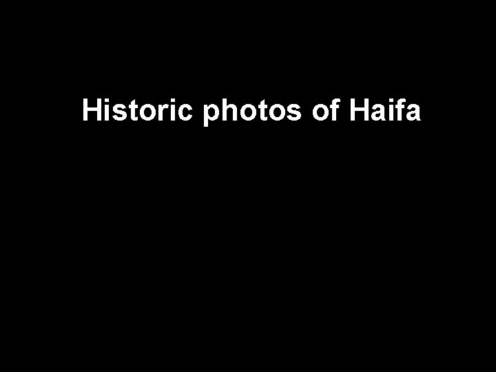 Historic Photos of Haifa Historic photos of Haifa 