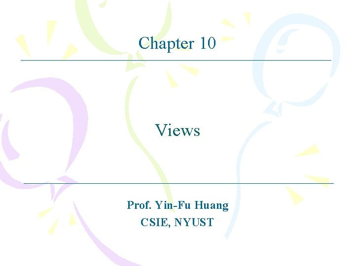 Chapter 10 Views Prof. Yin-Fu Huang CSIE, NYUST 
