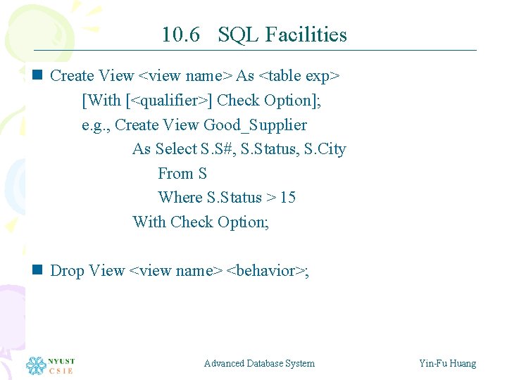 10. 6 SQL Facilities n Create View <view name> As <table exp> [With [<qualifier>]