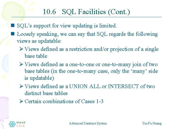 10. 6 SQL Facilities (Cont. ) n SQL’s support for view updating is limited.