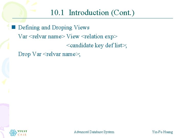 10. 1 Introduction (Cont. ) n Defining and Droping Views Var <relvar name> View