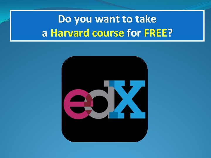 Do you want to take a Harvard course for FREE? 