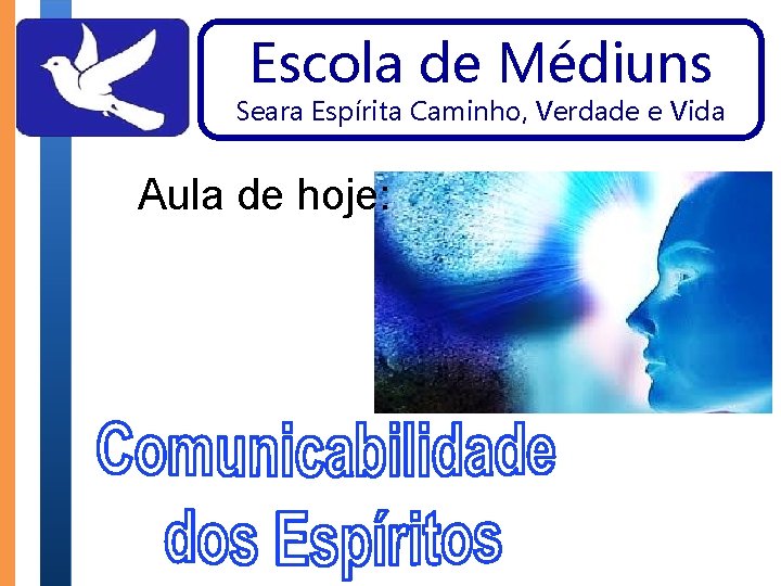 Escola de Médiuns Seara Espírita Caminho, Verdade e Vida Aula de hoje: 