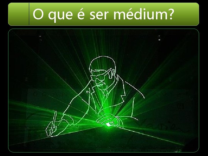 O que é ser médium? 