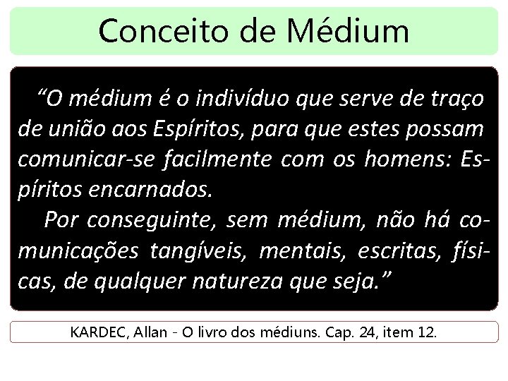 Conceito de Médium “O médium é o indivíduo que serve de traço de união
