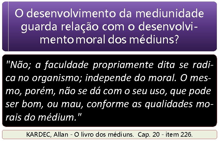 O desenvolvimento da mediunidade guarda relação com o desenvolvimento moral dos médiuns? "Não; a