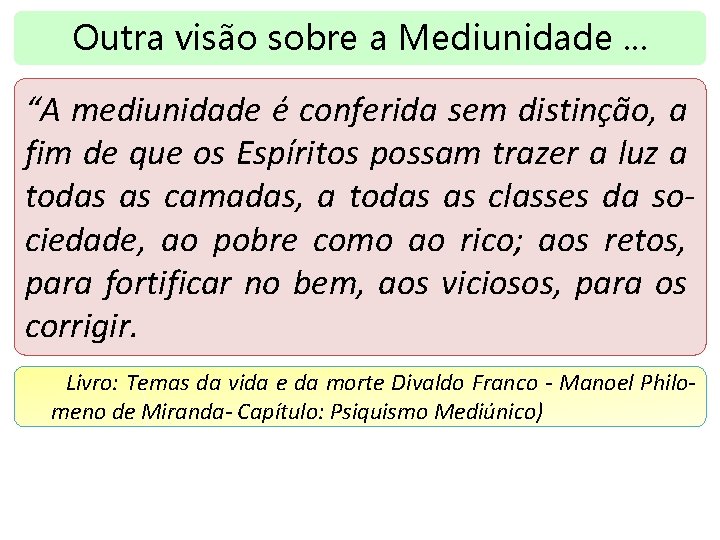 Outra visão sobre a Mediunidade. . . “A mediunidade é conferida sem distinção, a