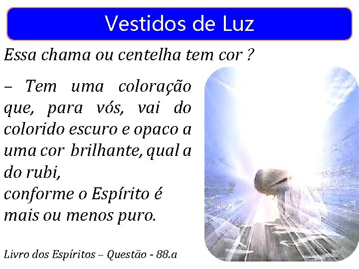 Vestidos de Luz Essa chama ou centelha tem cor ? – Tem uma coloração