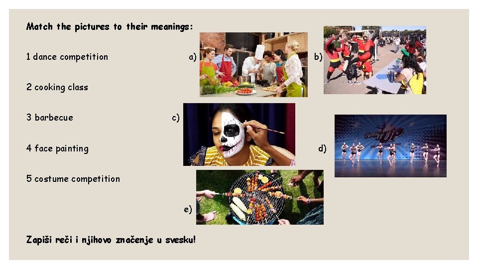 Match the pictures to their meanings: 1 dance competition a) b) 2 cooking class