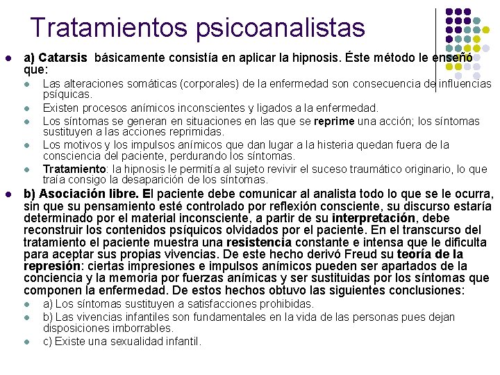 Tratamientos psicoanalistas l a) Catarsis básicamente consistía en aplicar la hipnosis. Éste método le