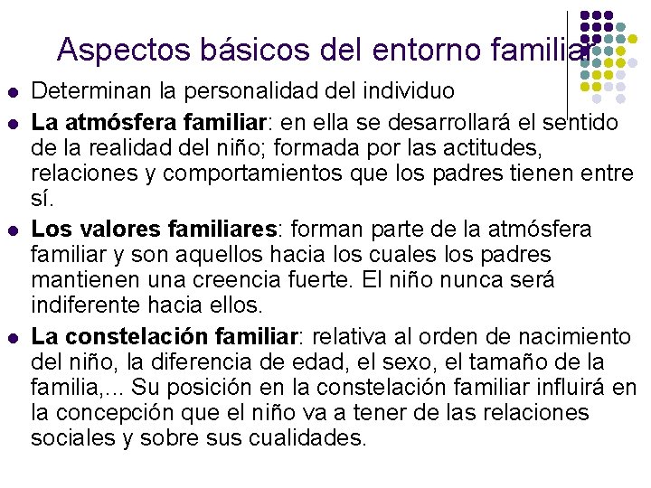 Aspectos básicos del entorno familiar l l Determinan la personalidad del individuo La atmósfera