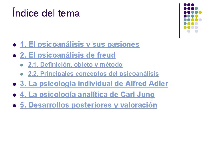 Índice del tema l l 1. El psicoanálisis y sus pasiones 2. El psicoanálisis