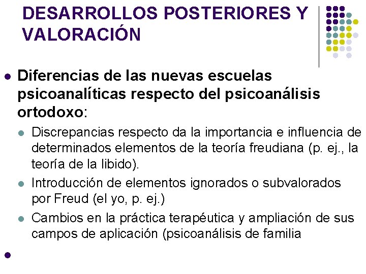 DESARROLLOS POSTERIORES Y VALORACIÓN l Diferencias de las nuevas escuelas psicoanalíticas respecto del psicoanálisis