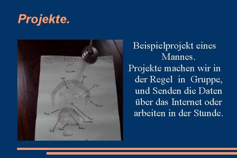 Projekte. Beispielprojekt eines Mannes. Projekte machen wir in der Regel in Gruppe, und Senden