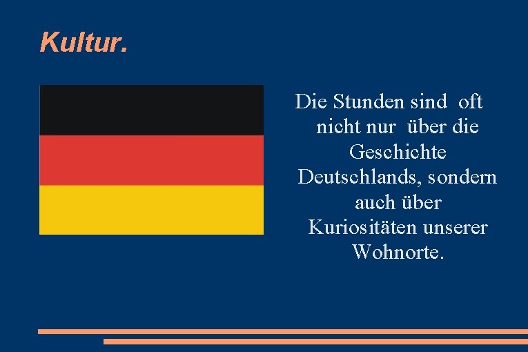 Kultur. Die Stunden sind oft nicht nur über die Geschichte Deutschlands, sondern auch über