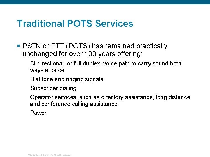 Traditional POTS Services § PSTN or PTT (POTS) has remained practically unchanged for over
