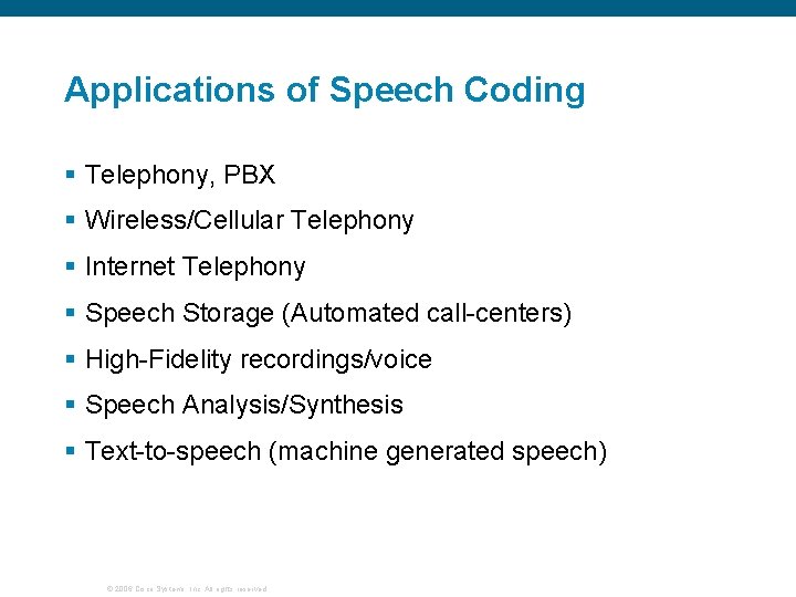 Applications of Speech Coding § Telephony, PBX § Wireless/Cellular Telephony § Internet Telephony §